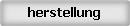 herstellung